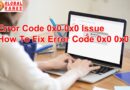Error Code 0x0 0x0 How To Fix Error Code 0x0 0x0?