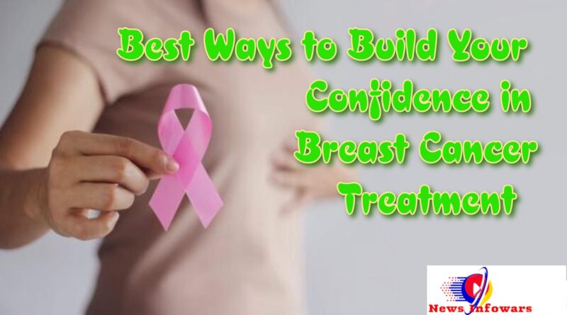Best Ways to Build Your Confidence in Breast Cancer Treatment