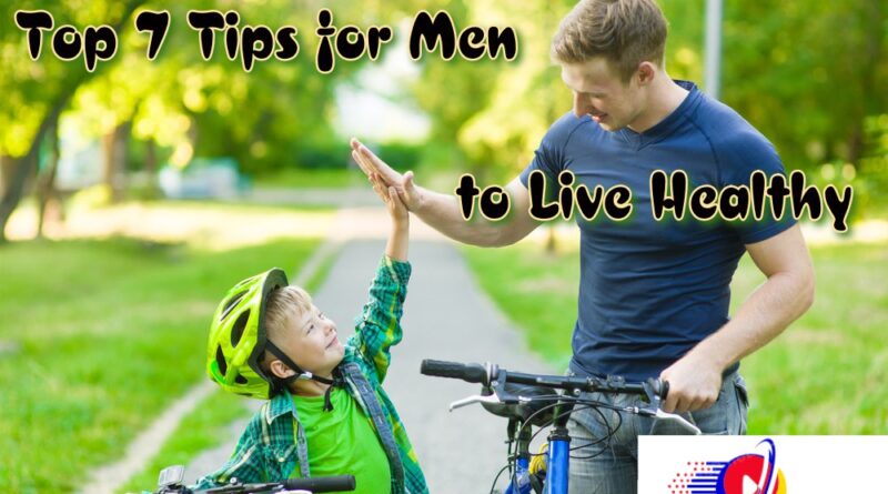 Top 7 Tips for Men to Live Healthy