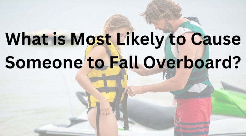 What is Most Likely to Cause Someone to Fall Overboard
