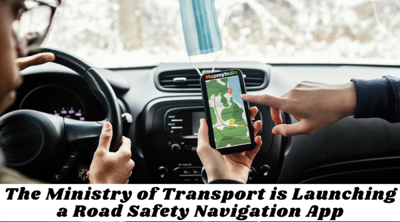 The Ministry of Transport is Launching a Road Safety Navigation App